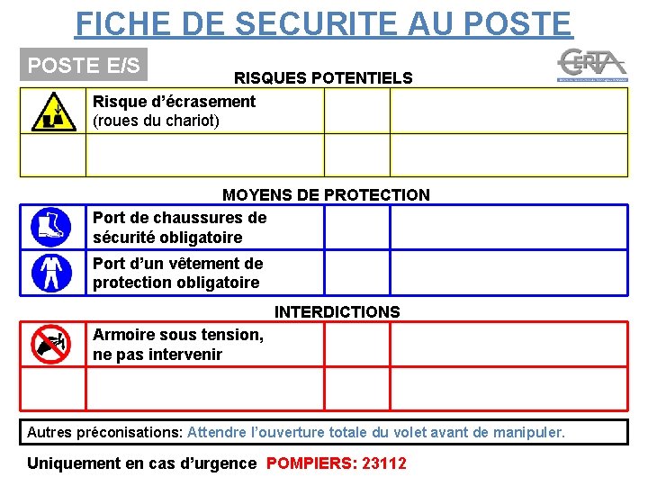 FICHE DE SECURITE AU POSTE E/S RISQUES POTENTIELS Risque d’écrasement (roues du chariot) MOYENS