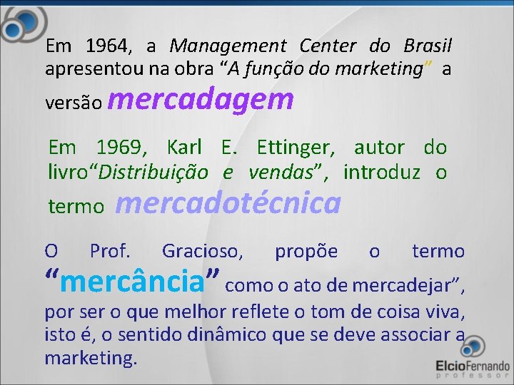 Em 1964, a Management Center do Brasil apresentou na obra “A função do marketing”