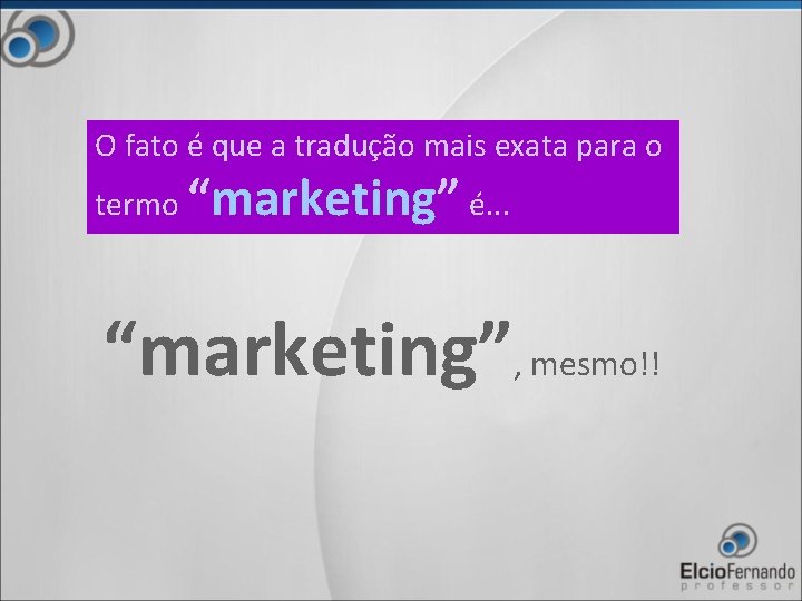 O fato é que a tradução mais exata para o termo “marketing” é. .