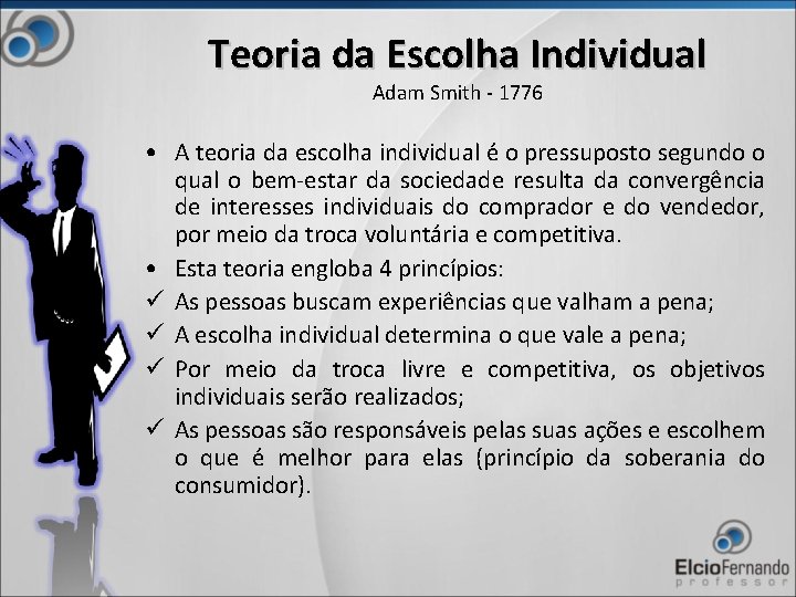 Teoria da Escolha Individual Adam Smith - 1776 • A teoria da escolha individual