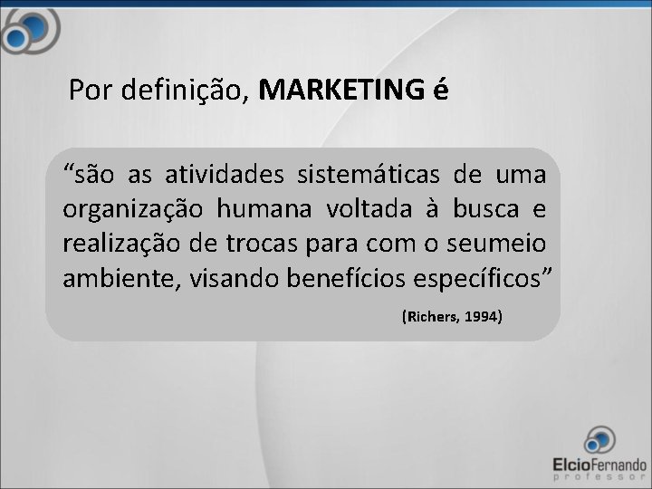 Por definição, MARKETING é “são as atividades sistemáticas de uma organização humana voltada à