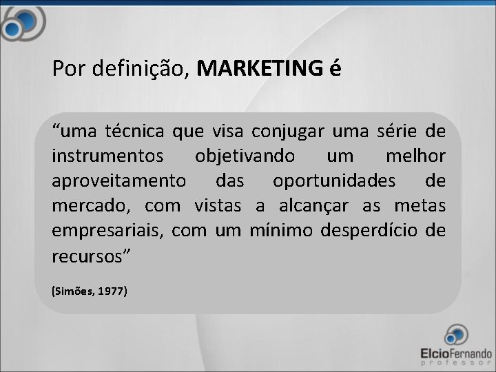 Por definição, MARKETING é “uma técnica que visa conjugar uma série de instrumentos objetivando