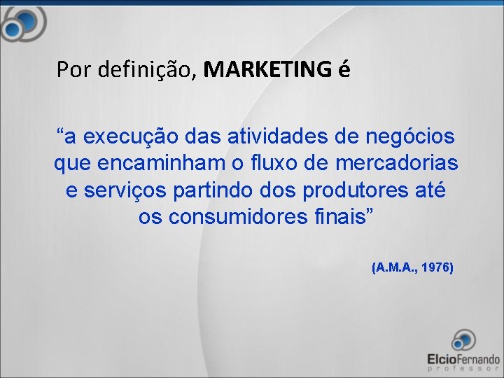 Por definição, MARKETING é “a execução das atividades de negócios que encaminham o fluxo