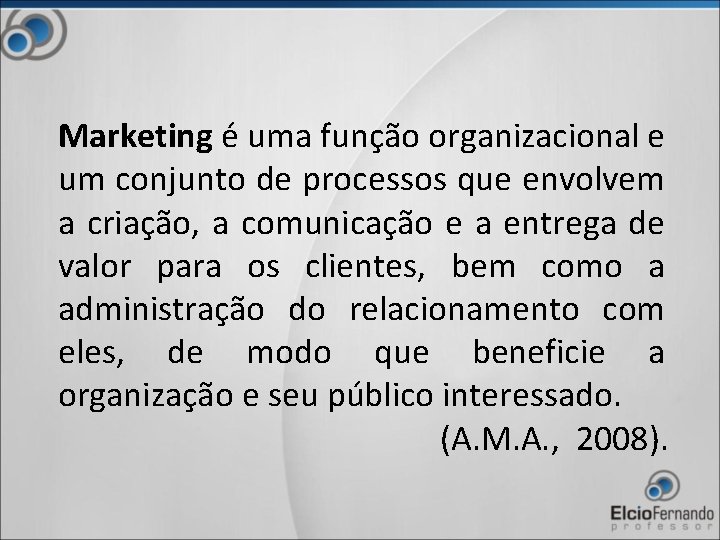 Marketing é uma função organizacional e um conjunto de processos que envolvem a criação,