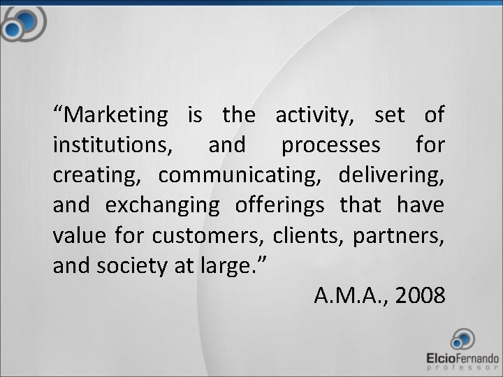 “Marketing is the activity, set of institutions, and processes for creating, communicating, delivering, and