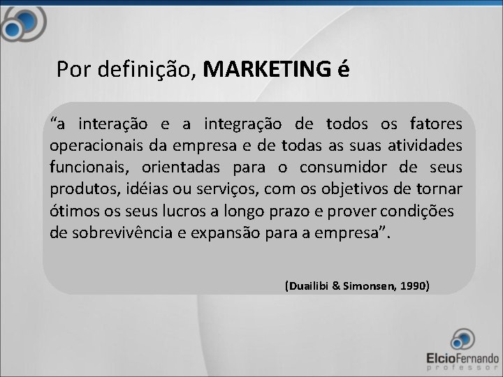 Por definição, MARKETING é “a interação e a integração de todos os fatores operacionais