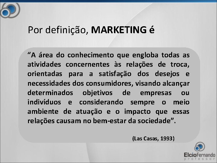Por definição, MARKETING é “A área do conhecimento que engloba todas as atividades concernentes