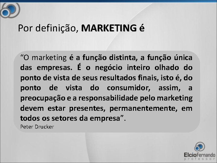 Por definição, MARKETING é “O marketing é a função distinta, a função única das