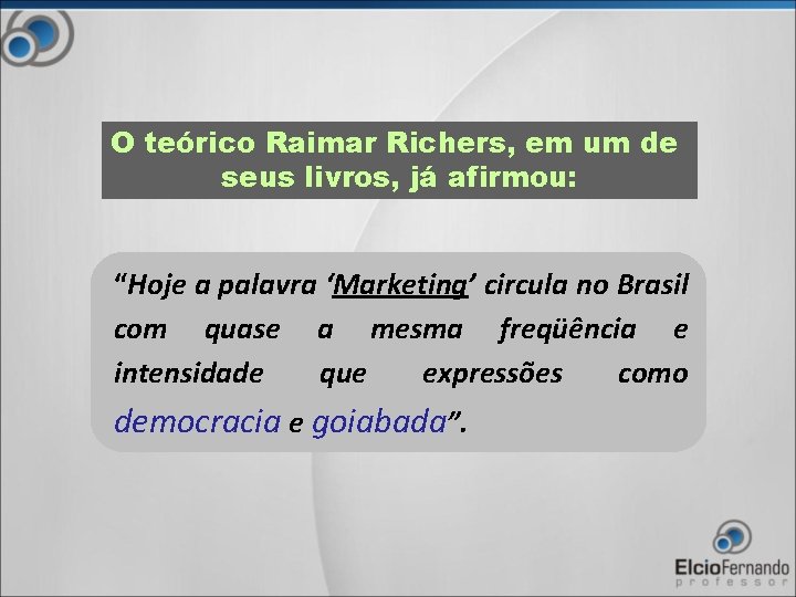 O teórico Raimar Richers, em um de seus livros, já afirmou: “Hoje a palavra