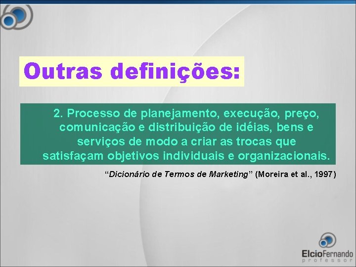 Outras definições: 2. Processo de planejamento, execução, preço, comunicação e distribuição de idéias, bens
