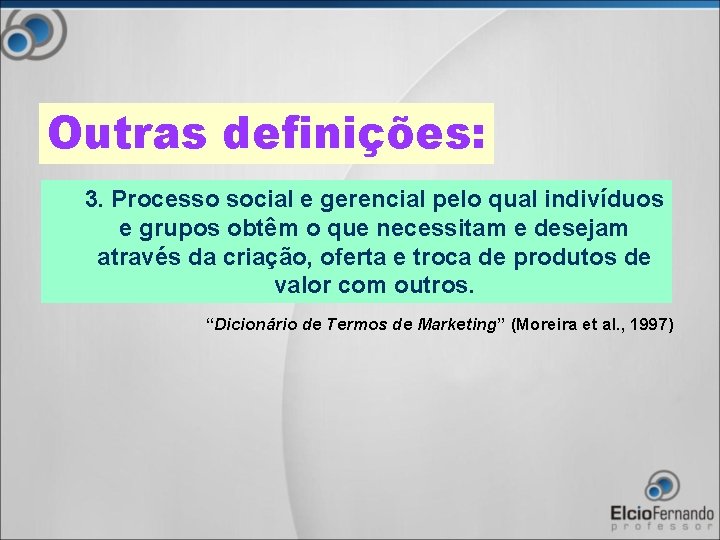 Outras definições: 3. Processo social e gerencial pelo qual indivíduos e grupos obtêm o