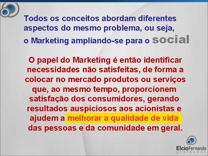 Todos os conceitos abordam diferentes aspectos do mesmo problema, ou seja, o Marketing ampliando-se