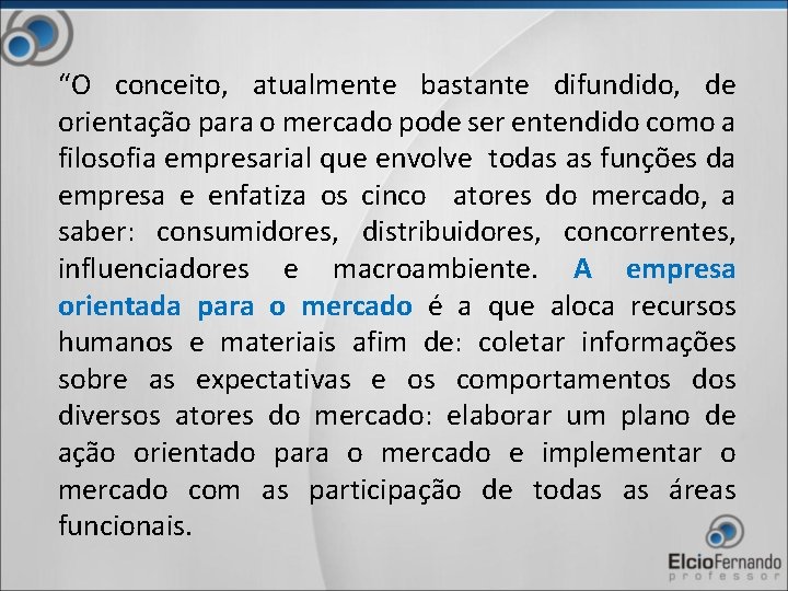 “O conceito, atualmente bastante difundido, de orientação para o mercado pode ser entendido como