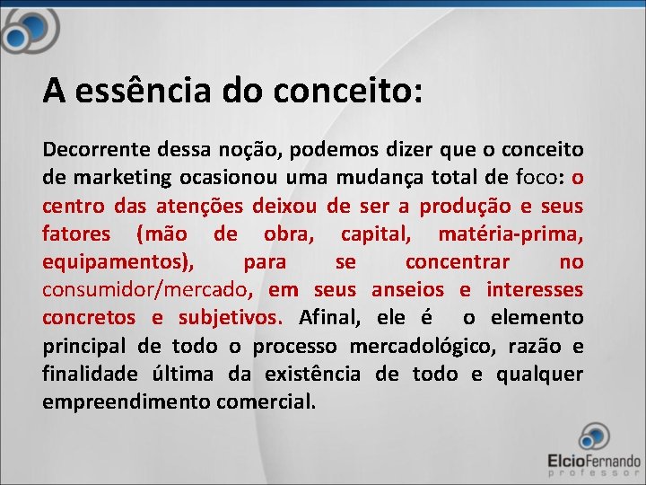 A essência do conceito: Decorrente dessa noção, podemos dizer que o conceito de marketing
