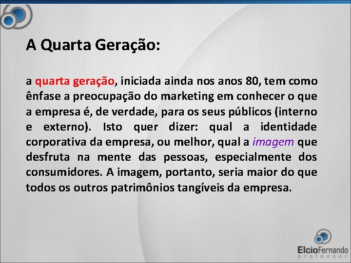 A Quarta Geração: a quarta geração, iniciada ainda nos anos 80, tem como ênfase