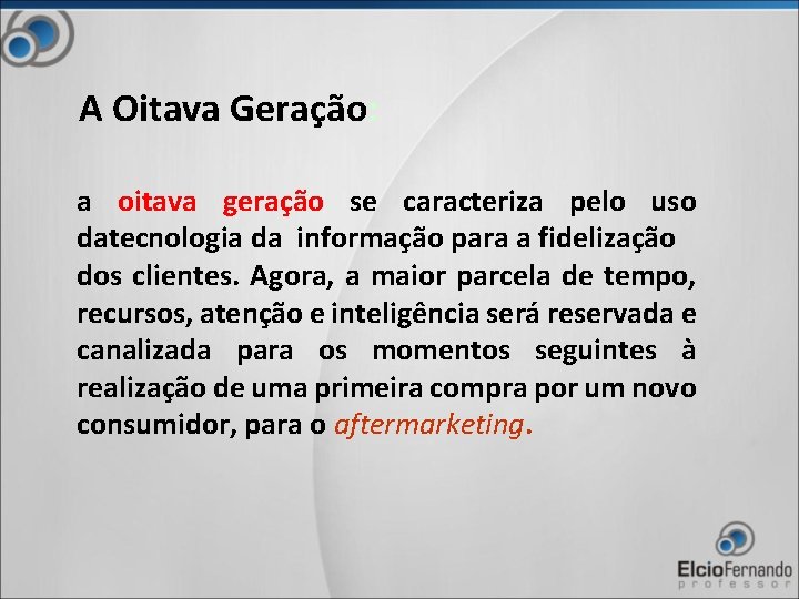 A Oitava Geração: a oitava geração se caracteriza pelo uso datecnologia da informação para