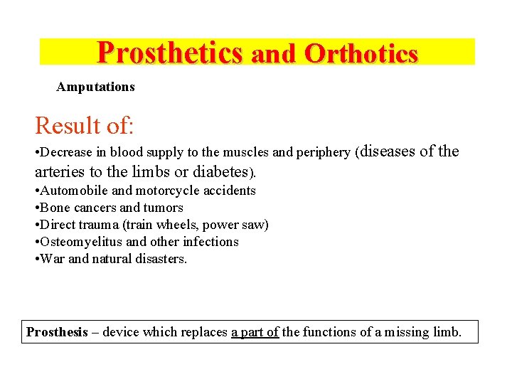 Prosthetics and Orthotics Amputations Result of: • Decrease in blood supply to the muscles