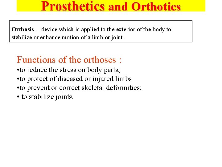 Prosthetics and Orthotics Orthosis – device which is applied to the exterior of the