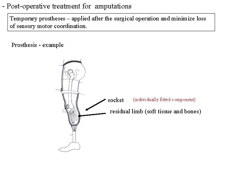 - Post-operative treatment for amputations Temporary prostheses – applied after the surgical operation and