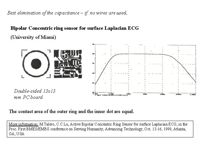 Best elimination of the capacitance – if no wires are used. Bipolar Concentric ring