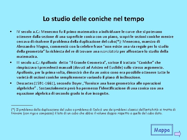 Lo studio delle coniche nel tempo • • • IV secolo a. C. : Lo studio delle coniche nel tempo • • • IV secolo a. C. :