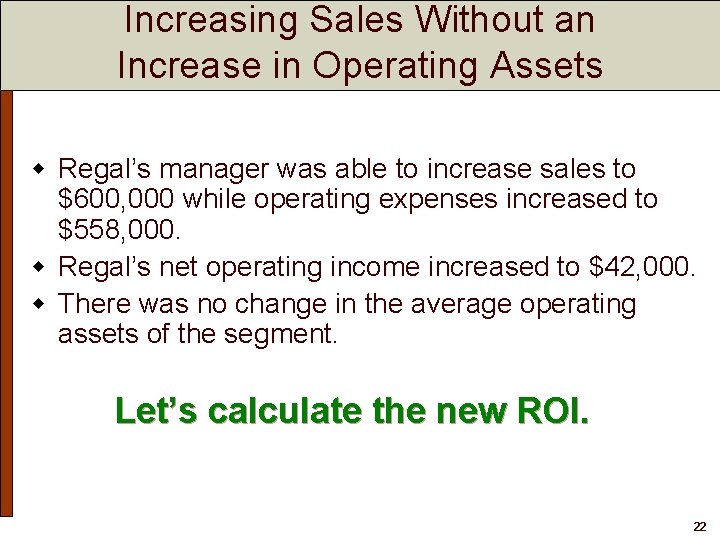 Increasing Sales Without an Increase in Operating Assets w Regal’s manager was able to Increasing Sales Without an Increase in Operating Assets w Regal’s manager was able to