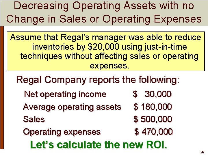 Decreasing Operating Assets with no Change in Sales or Operating Expenses Assume that Regal’s Decreasing Operating Assets with no Change in Sales or Operating Expenses Assume that Regal’s