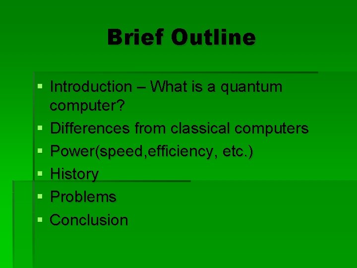 Brief Outline § Introduction – What is a quantum computer? § Differences from classical