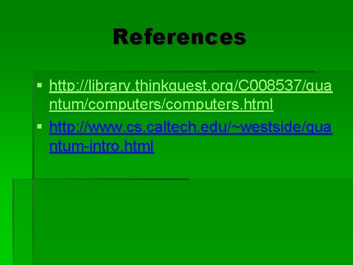 References § http: //library. thinkquest. org/C 008537/qua ntum/computers. html § http: //www. cs. caltech.