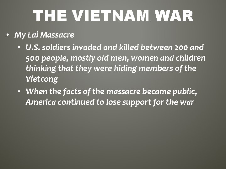 THE VIETNAM WAR • My Lai Massacre • U. S. soldiers invaded and killed