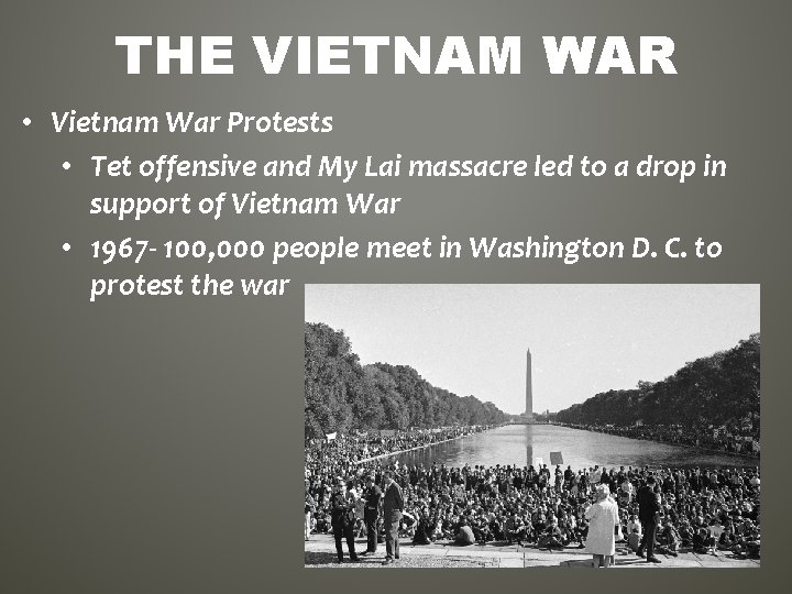 THE VIETNAM WAR • Vietnam War Protests • Tet offensive and My Lai massacre