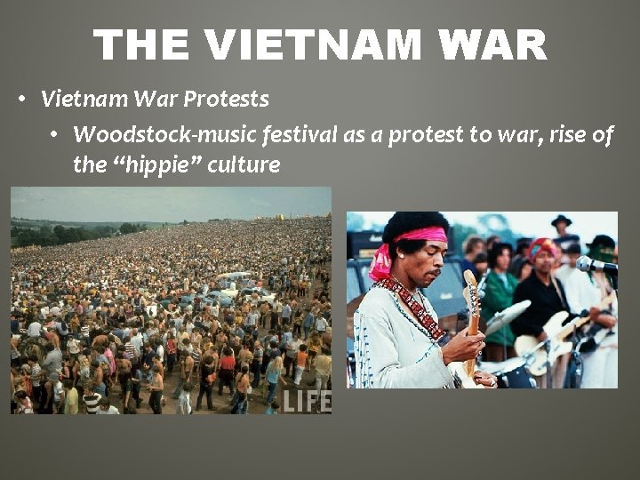 THE VIETNAM WAR • Vietnam War Protests • Woodstock-music festival as a protest to