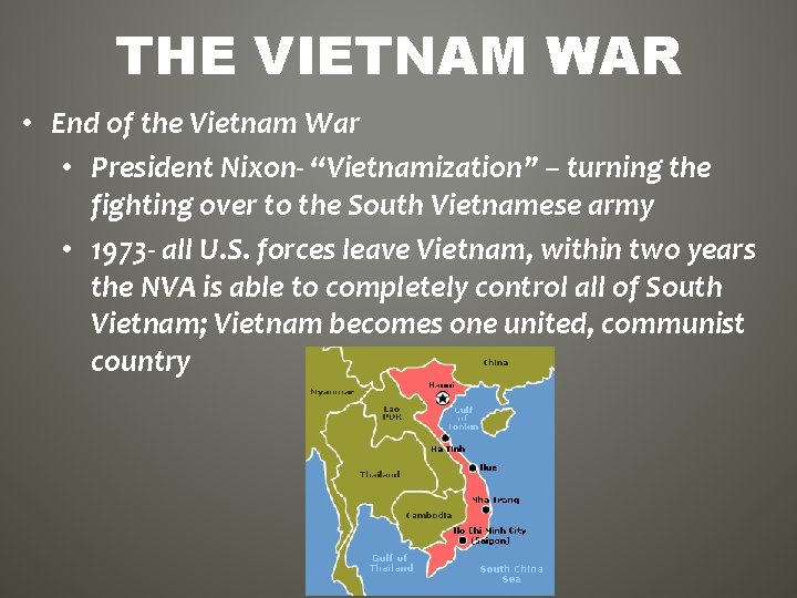 THE VIETNAM WAR • End of the Vietnam War • President Nixon- “Vietnamization” –
