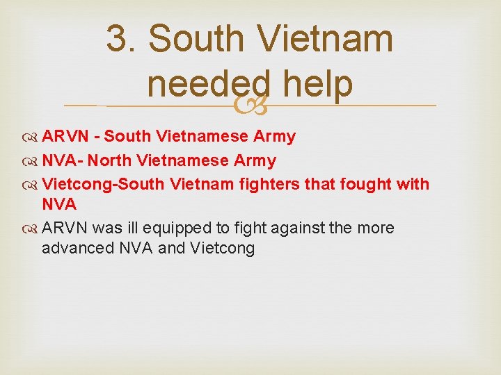 3. South Vietnam needed help ARVN - South Vietnamese Army NVA- North Vietnamese Army