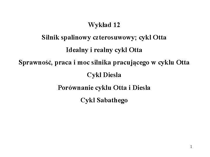 Wykład 12 Silnik spalinowy czterosuwowy; cykl Otta Idealny i realny cykl Otta Sprawność, praca