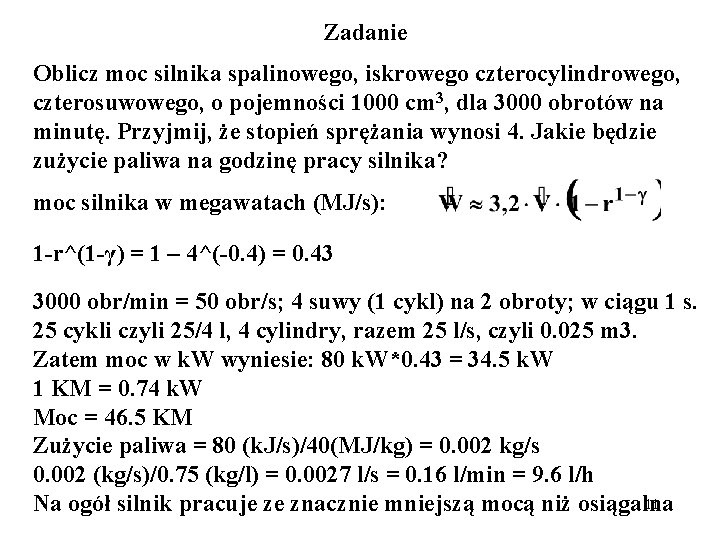 Zadanie Oblicz moc silnika spalinowego, iskrowego czterocylindrowego, czterosuwowego, o pojemności 1000 cm 3, dla