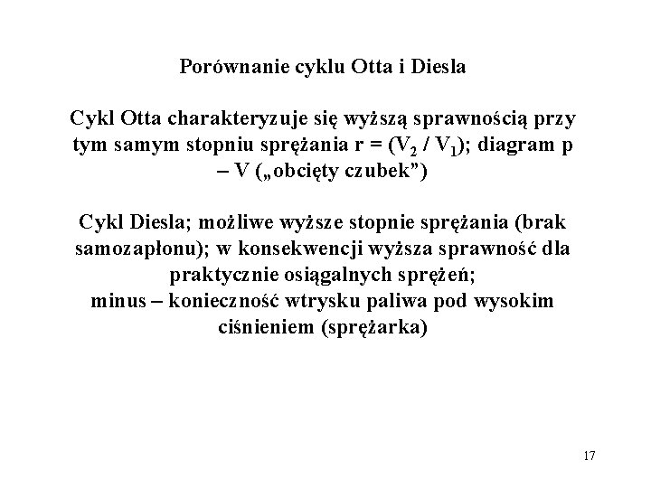 Porównanie cyklu Otta i Diesla Cykl Otta charakteryzuje się wyższą sprawnością przy tym samym