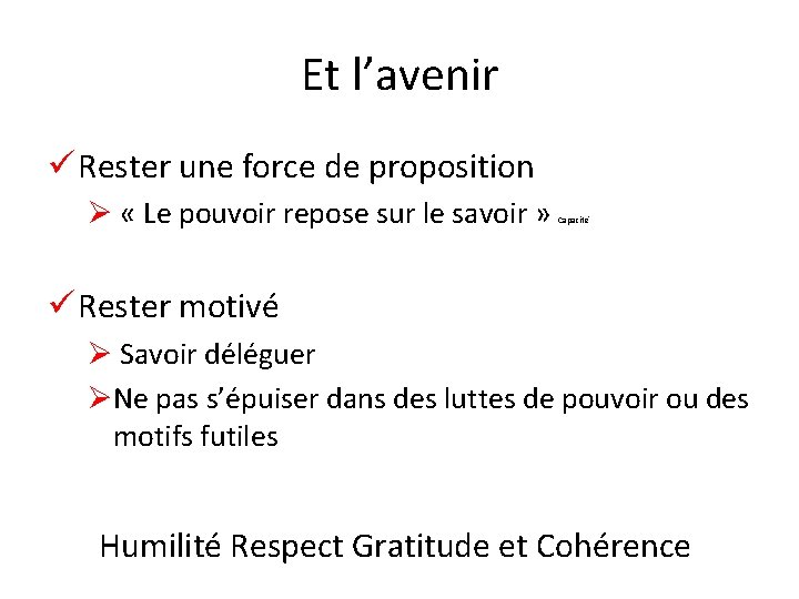 Et l’avenir ü Rester une force de proposition Ø « Le pouvoir repose sur