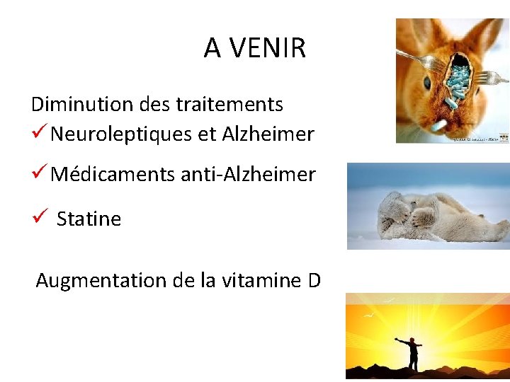 A VENIR Diminution des traitements ü Neuroleptiques et Alzheimer ü Médicaments anti-Alzheimer ü Statine