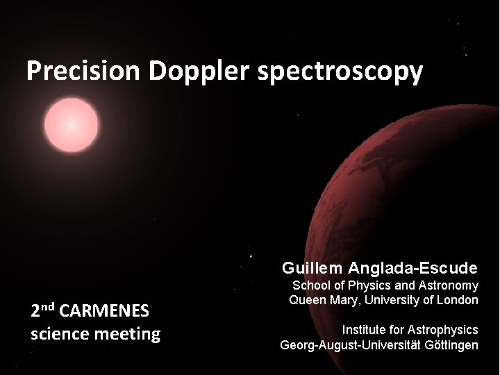 Precision Doppler spectroscopy Guillem Anglada-Escude 2 nd CARMENES science meeting School of Physics and
