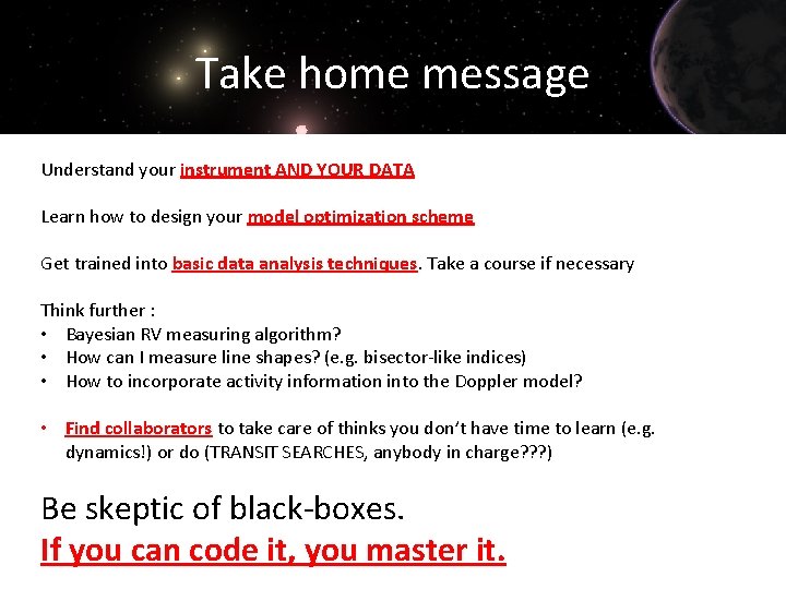 Take home message Understand your instrument AND YOUR DATA Learn how to design your