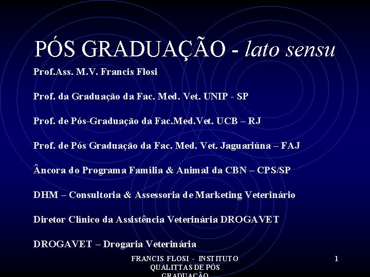 PÓS GRADUAÇÃO - lato sensu Prof. Ass. M. V. Francis Flosi Prof. da Graduação