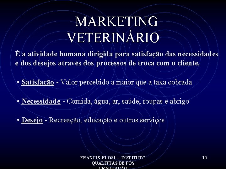 MARKETING VETERINÁRIO É a atividade humana dirigida para satisfação das necessidades e dos desejos