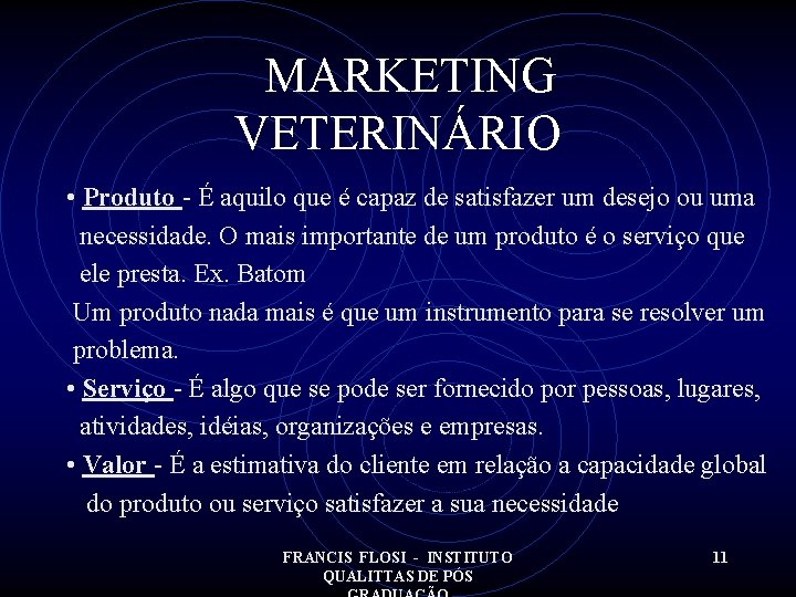 MARKETING VETERINÁRIO • Produto - É aquilo que é capaz de satisfazer um desejo