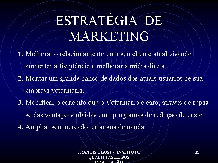 ESTRATÉGIA DE MARKETING 1. Melhorar o relacionamento com seu cliente atual visando aumentar a