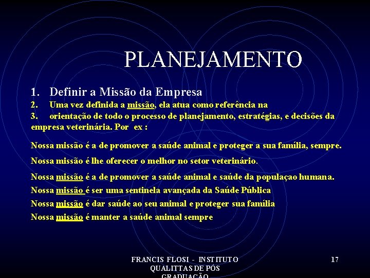 PLANEJAMENTO 1. Definir a Missão da Empresa 2. Uma vez definida a missão, ela