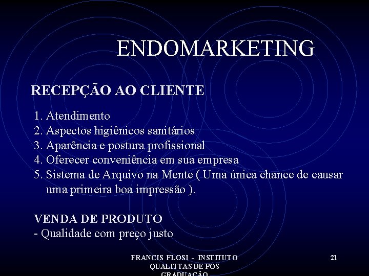 ENDOMARKETING RECEPÇÃO AO CLIENTE 1. Atendimento 2. Aspectos higiênicos sanitários 3. Aparência e postura