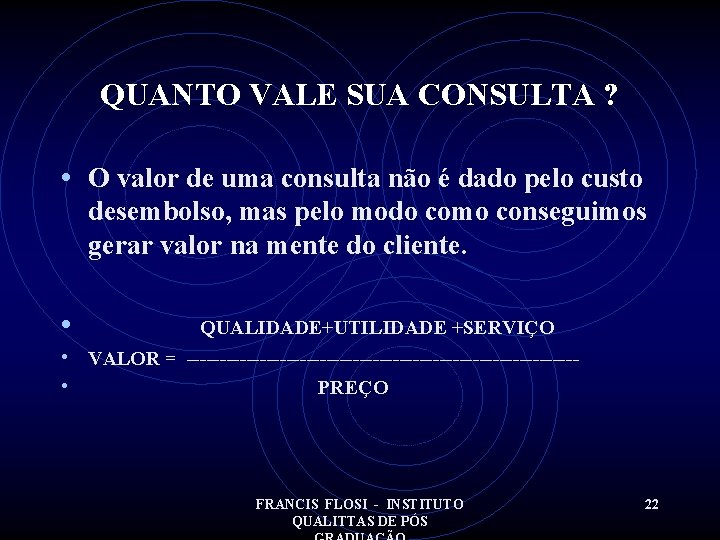 QUANTO VALE SUA CONSULTA ? • O valor de uma consulta não é dado