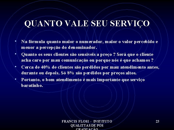 QUANTO VALE SEU SERVIÇO • Na fórmula quanto maior o numerador, maior o valor