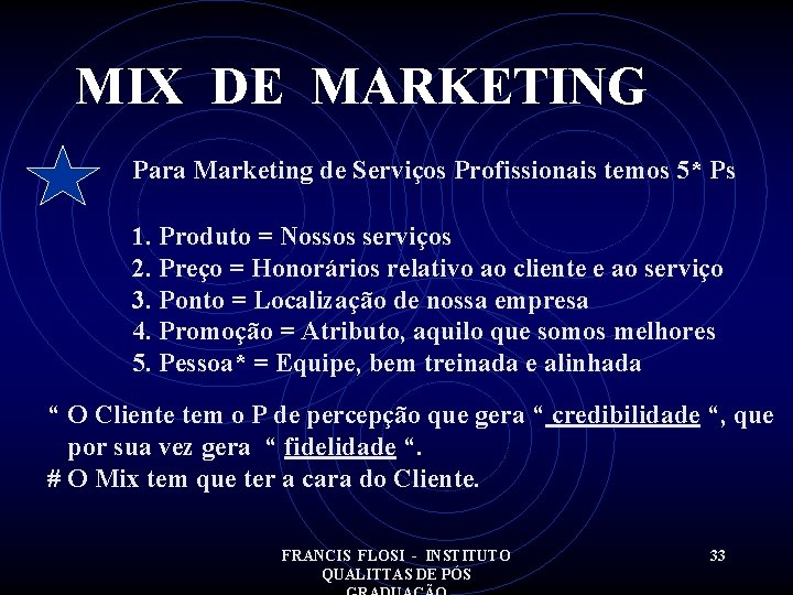 MIX DE MARKETING Para Marketing de Serviços Profissionais temos 5* Ps 1. Produto =